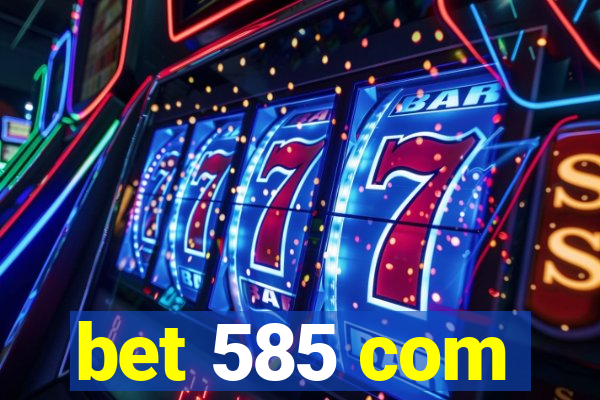 bet 585 com
